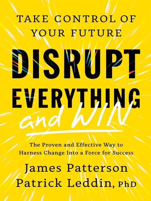 Title details for Disrupt Everything—and Win by James Patterson - Wait list